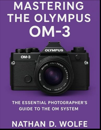 Mastering the Olympus OM-3: The Essential Photographer’s Guide to the OM System: 2 (photography)