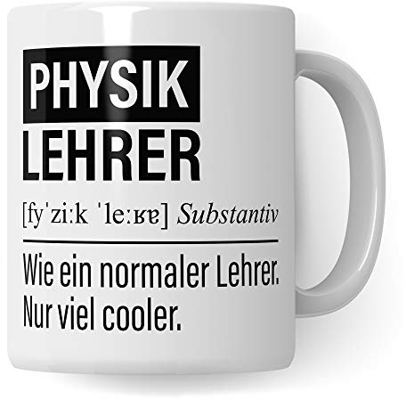 Physik Lehrer Tasse, Geschenk für Physiklehrer, Kaffeetasse Geschenkidee Lehrer, Kaffeebecher Lehramt Schule Physik Unterricht Witz