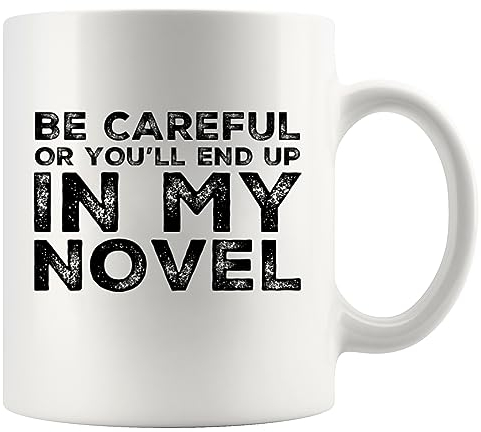 Panvola 'Be Careful Or You'll End Up In My Novel ' Regalo allo scrittore autore romanziere poeta sarcasmo tazza da caffè in ceramica (11 once)