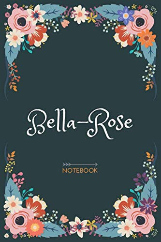 Bella-rose - Notebook: Floral design, Personalized name journal « Bella-rose » | Birthday Gift For Women & Girl, Mom, Sister ..| Lined Journal, 120 Pages, size 6 x 9