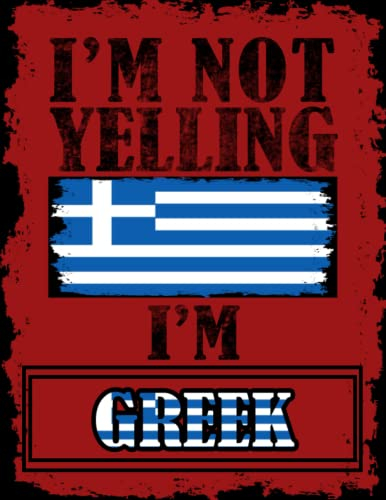 I'm Not Yelling I'm Greek: Funny greek Notebook Journal Diary Greece Heritage Gift, 110 Lined pages , High-Quality Cover (8.5 x 11) Inches