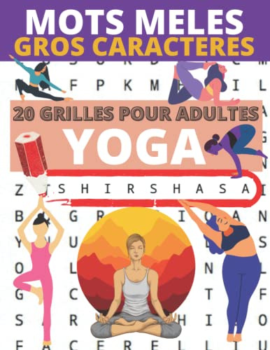Mots mêlés gros caractères Yoga: 20 grilles joliment illustrées sur le thème du yoga | Mots mêlés adultes gros caractères pour une facilité de lecture ... aux malvoyants | Chaque mot mele est illustré