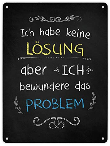 Metallschild XL mit Spruch: Ich habe keine Lösung aber ich bewundere das Problem