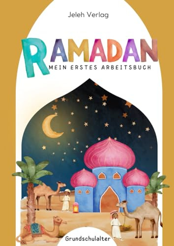 RAMADAN - Mein erstes Arbeitsbuch: Entdeckerbuch, Lernen, Rätseln, Lesen, Basteln ab Grundschulalter