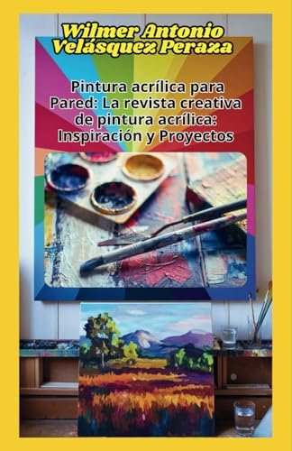 Pintura Acrílica para pared La Revista Creativa de Pintura Acrílica: Inspiración y Proyectos