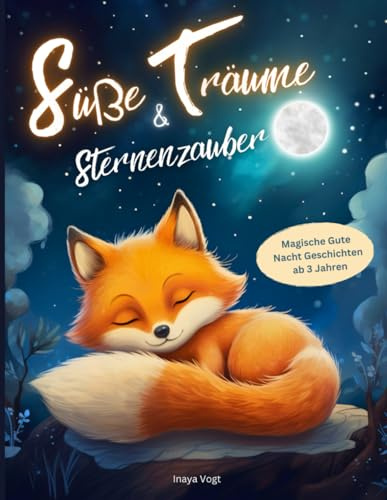 Süße Träume & Sternenzauber: Magische Gute Nacht Geschichten für Kinder ab 3 Jahren (Inklusive Hörbuch)