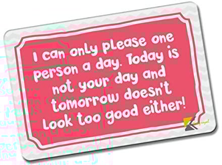 Kruzroyal FM127 I can only please one person a day. Today is not your day and tomorrow doesn't look too good either! Novelty Funny Gift Idea Glossy Rectangle Metal Fridge Magnet