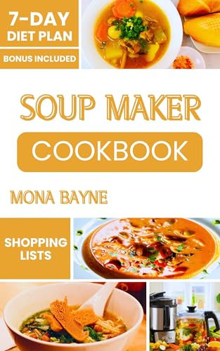 SOUP MAKER COOKBOOK: Quick and Easy Recipes for Delicious Homemade Meals. (Nourishing Meals for Everyday Living UK)