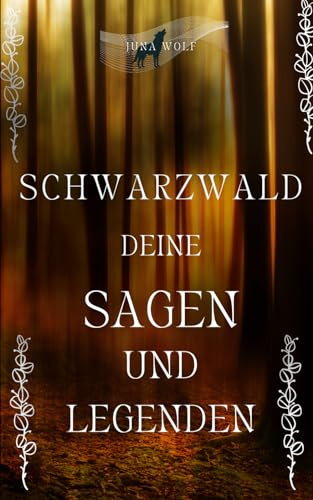 SCHWARZWALD DEINE SAGEN UND LEGENDEN: gestern und heute