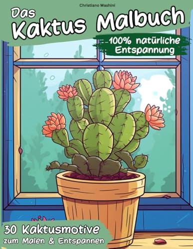 Das Kaktus Malbuch für Erwachsene und Kinder: 30 Kakteen- und Sukkulenten-Motive zur Entspannung, Stressbewältigung und Achtsamkeit