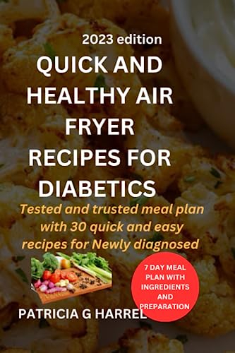 Quick and Healthy Air fryer recipes for Diabetics: Tested and trusted meal plan with 30 quick and easy recipes for Newly diagnosed