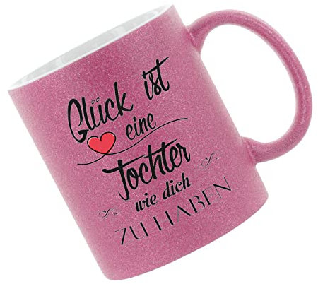 Glitzertasse (Pink) Glück ist eine Tochter wie dich zu haben - Kaffeetasse, bedruckte Tasse mit Sprüchen oder Bildern, Bürotasse,