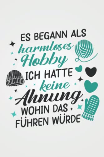 Es begann als harmloses Hobby: Stricken STRICKPROJEKTE TAGEBUCH | Format 6x9 (ca. DIN A5) | 120 Seiten Softcover | Stricktagebuch, Projektbuch, ... Geschenk für Strickerin die gerne häkeln