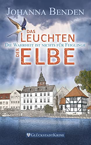 Das Leuchten der Elbe: Die Wahrheit ist nichts für Feiglinge (2/2) (Wohlfühl-Krimi: Aus den Fluten der Elbe 2)