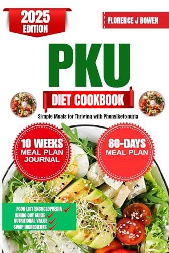 Pku Diet Cookbook 2025: Simple Meals for Thriving with Phenylketonuria (The Beginner’s Healthy Cooking Series by Florence J Bowen, Band 11)