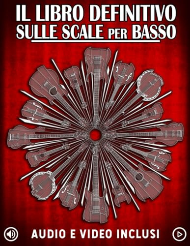 Il Libro Definitivo Sulle Scale Per Basso: Apprendere tutte le scale e i modi essenziali per il basso con esercizi, audio e video.