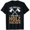 Mir Reichts Ich Geh Holz Hacken Holzfäller T-Shirt