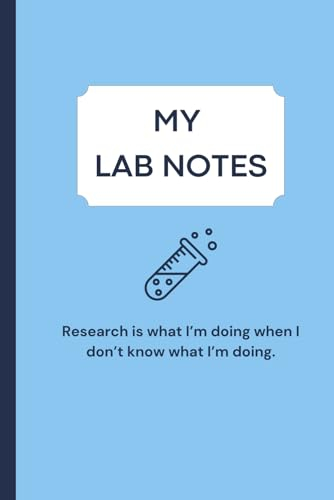 MY LAB NOTES: Research is what I’m doing when I don’t know what I’m doing.