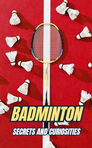 Badminton : Secrets and Curiosities