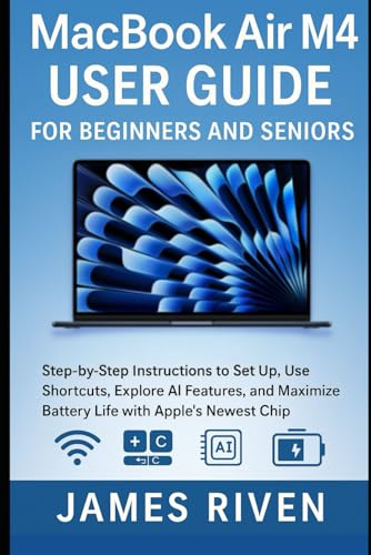 MacBook Air M4 User Guide for Beginners and Seniors: Step-by-Step Instructions to Set Up, Use Shortcuts, Explore AI Features, and Maximize Battery ... Apple’s Newest Chip (Gadgets Reviews, Band 1)