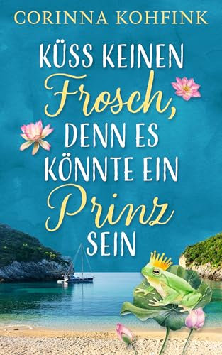 Küss keinen Frosch, denn es könnte ein Prinz sein: Ü40-Liebesroman (Hitzewallungen und Liebe)