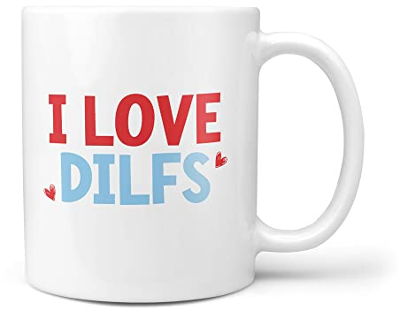TeHe Gifts - I Love DILFS Dad's I'd Like to F*ck Funny 10oz Gift Mug