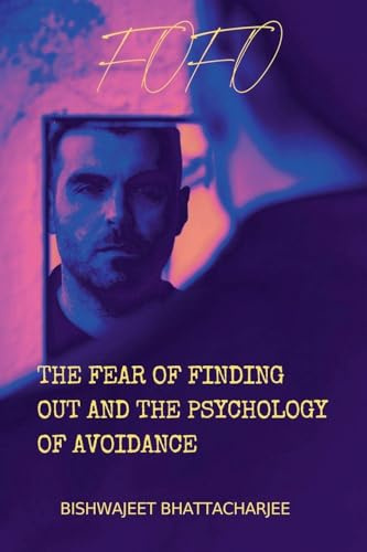 The Fear of Finding Out and the Psychology of Avoidance
