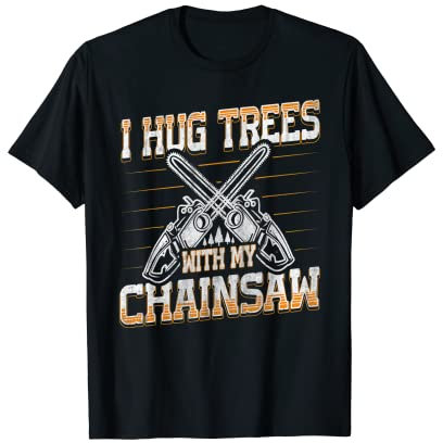 Mens I hug trees with my chainsaw Quote for a Chainsaw Man T-Shirt