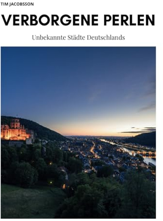 Verborgene Perlen - Deutschlands unbekannte Städte: 50 charmante Städte Deutschlands erkunden. Reisebuch Bildband mit Geheimtipps für Städtetrips.