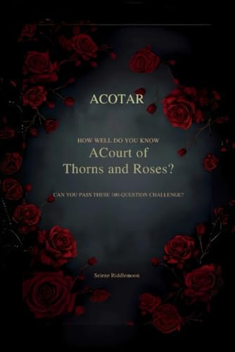 How Well Do You Know A Court of Thorns and Roses (ACOTAR)?: Can You Pass These 100-Question Challenge?