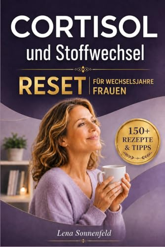 Cortisol- und Stoffwechsel-Reset für vielbeschäftigte Frauen: Praktischer Ratgeber mit schnellen Rezepten zur Unterstützung von Hormonbalance, Energie und gesundem Gewicht