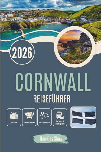 CORNWALL REISEFÜHRER 2026: Verlorene Häfen, süße Sahnetees und verborgene Küstenmagie