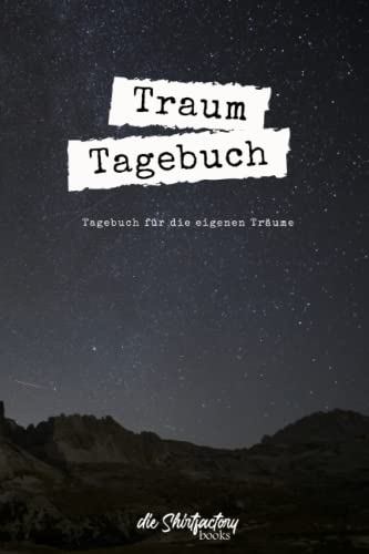 Traumtagebuch für Deine Träume - das Tagebuch für luzide Träume, Klarträume, Tagträume und Albträume: Ein tolles Notizbuch auch für Oneironauten und alle die ihre Träume verarbeiten wollen