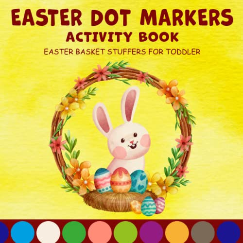 Easter Dot Marker Activity Book: Easter Basket Stuffers for Toddler: Easter Gift Idea for Girls and Boys Develop, Explore, Fun, Creative