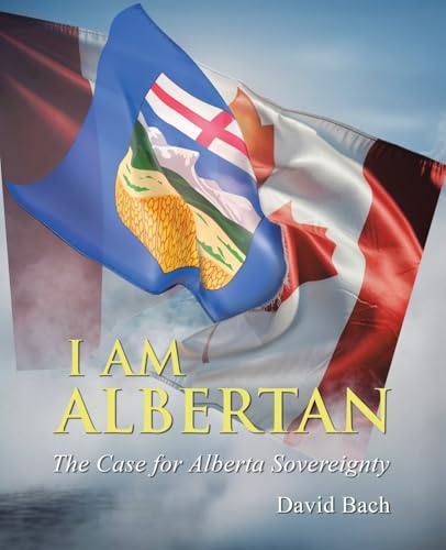 I AM Albertan: The Case for Alberta Sovereignty