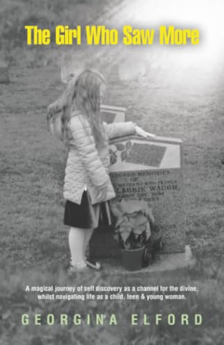 The Girl Who Saw More: A magical journey of self discovery as a channel for the divine, whilst navigating life as a child, teen & young woman.