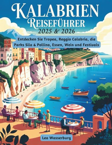 KALABRIEN REISEFÜHRER 2025 & 2026: Entdecken Sie Tropea, Reggio Calabria, die Parks Sila & Pollino, Essen, Wein und Festivals