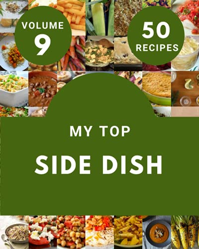 My Top 50 Side Dish Recipes Volume 9: The Best Side Dish Cookbook on Earth