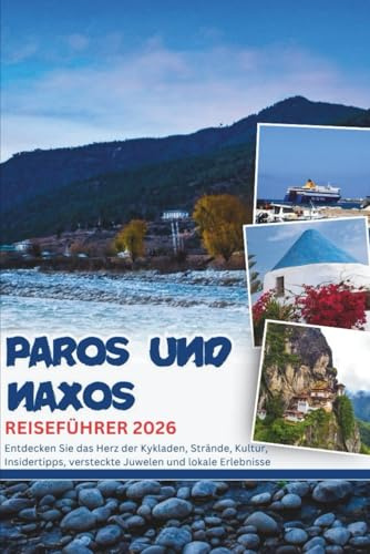 PAROS UND NAXOS REISEFÜHRER 2026: Entdecken Sie das Herz der Kykladen, Strände, Kultur, Insidertipps, versteckte Juwelen und lokale Erlebnisse