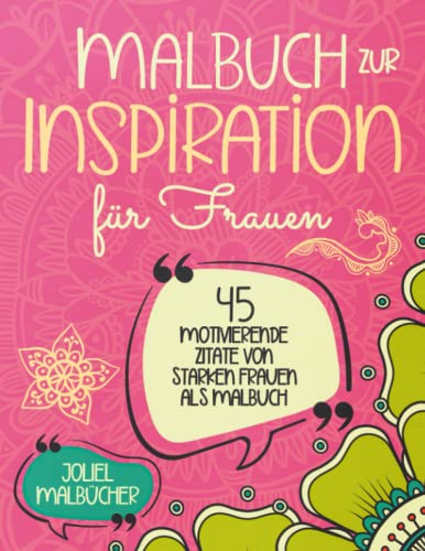 Malbuch zur Inspiration für Frauen: 45 motivierende Zitate von starken Frauen für starke Frauen I als Geschenk I zum Geburtstag, Weihnachten oder Danke sagen I zur Entspannung I zum Stressabbau I