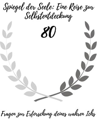 Spiegel der Seele: Eine Reise zur Selbstentdeckung 80 Fragen zur Erforschung deines wahren Ichs