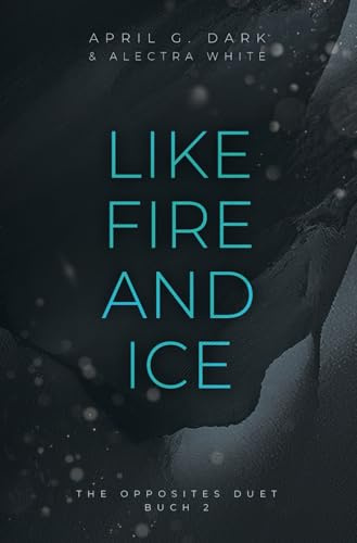 Like Fire and Ice (The Opposites Duet, Band 3)