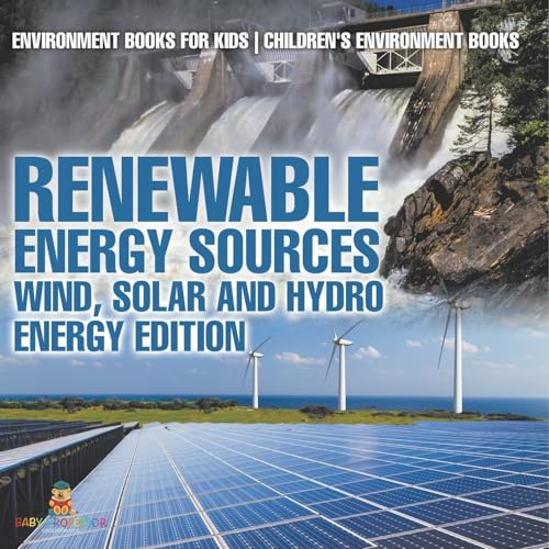 Renewable Energy Sources - Wind, Solar and Hydro Energy Edition: Environment Books for Kids | Children's Environment Books