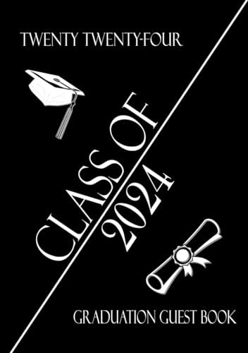 Class of 2024 Twenty Twenty-Four Graduation Guest Book: Sign In Memory Keepsake Book for Senior Grad Parties / Black and White Design