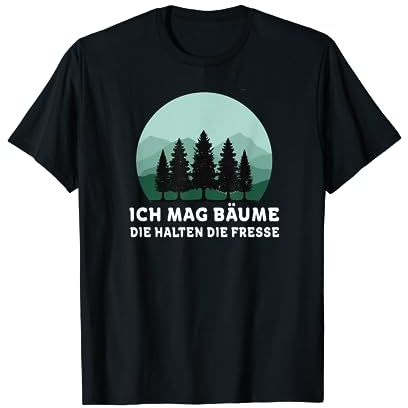 Ich Mag Bäume Die Halten Die Fresse, Bäume T-Shirt