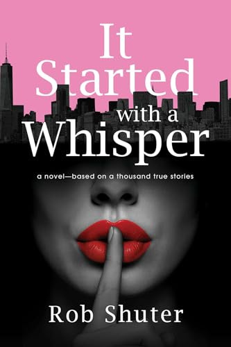 It Started with a Whisper: A Novel—Based on a Thousand True Stories