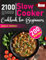 Slow Cooker Cookbook for Beginners: Flavorful Slow Cooker Recipes for Stress-Free Family Meals, Comfort Classics, and Healthy Weeknight Dinners