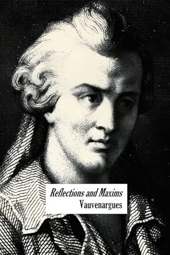 Reflections and Maxims: Complete Edition (with essays, letters, and dialogues)