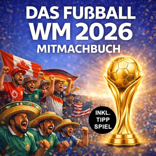 Das Fußball WM 2026 Mitmachbuch: Inkl. Tippspiel - Rätseln, Tippen & Ausfüllen - Mit Spielplan, Fakten, Quiz & Challenges zur Weltmeisterschaft - Der perfekte WM-Begleiter für echte Fußballfans