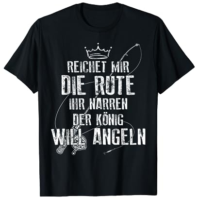 Reichet Mir Die Rute Ihr Narren Der König Will Angeln T-Shirt